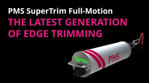 The latest generation of edge trimming:  PMS SuperTrim Full-Motion