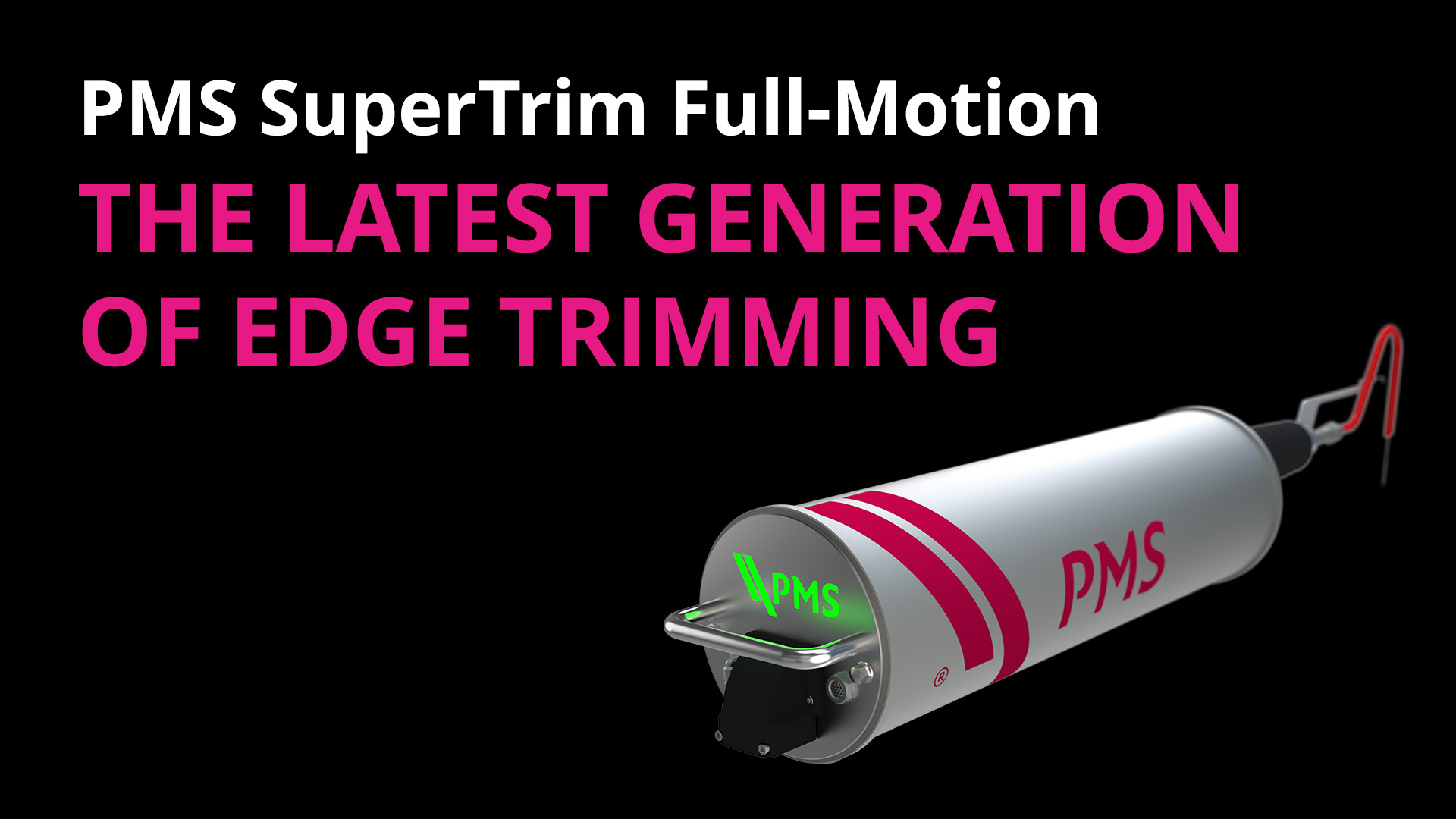 Die neueste Generation des Randbeschnitts:  PMS SuperTrim Full-Motion 